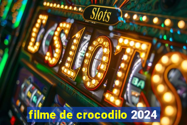 filme de crocodilo 2024